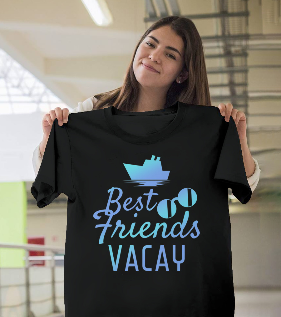 Best Friends Vacay Cruise Sunglasses Ship T-Shirt