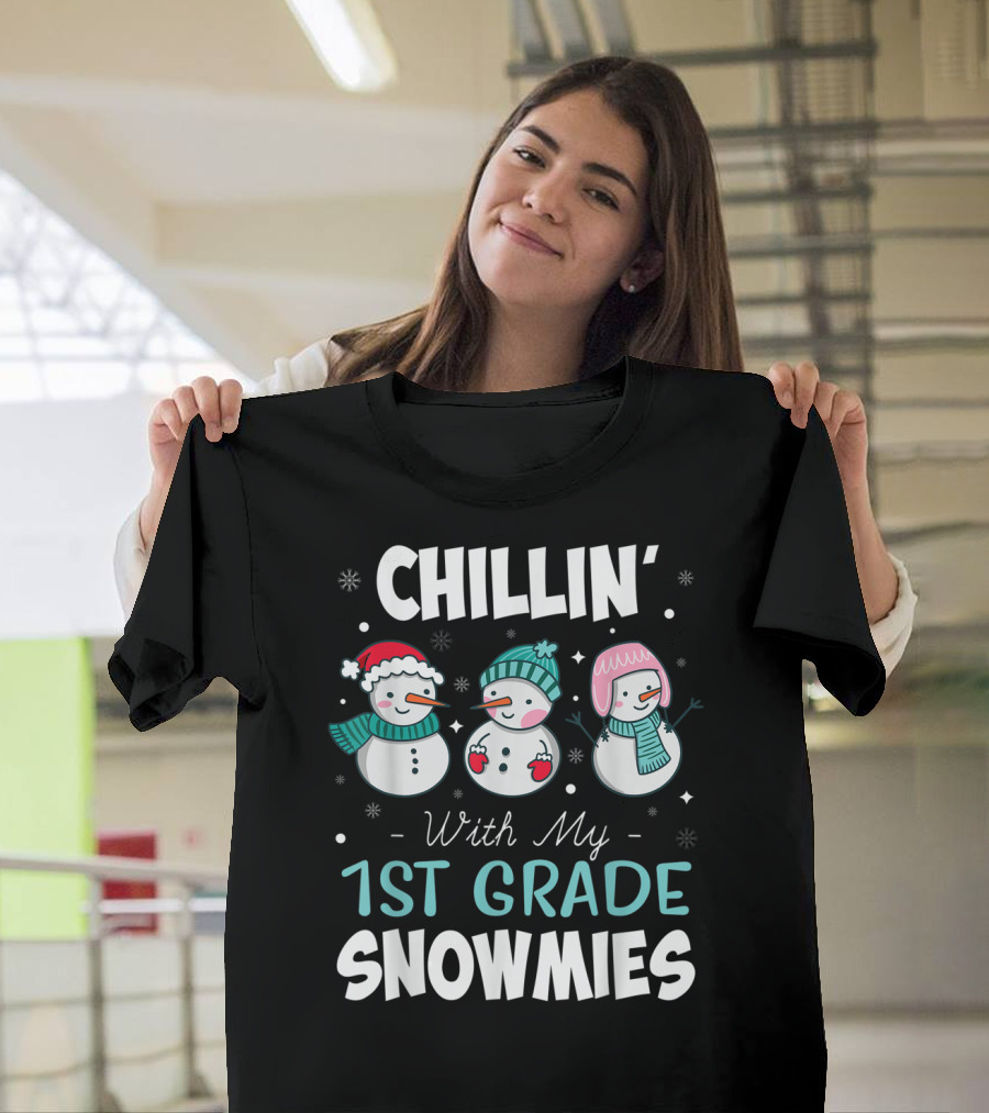 Chillin' With My 1st Grade Snowmies Teacher Snowman Friends Winter Fun T-Shirt