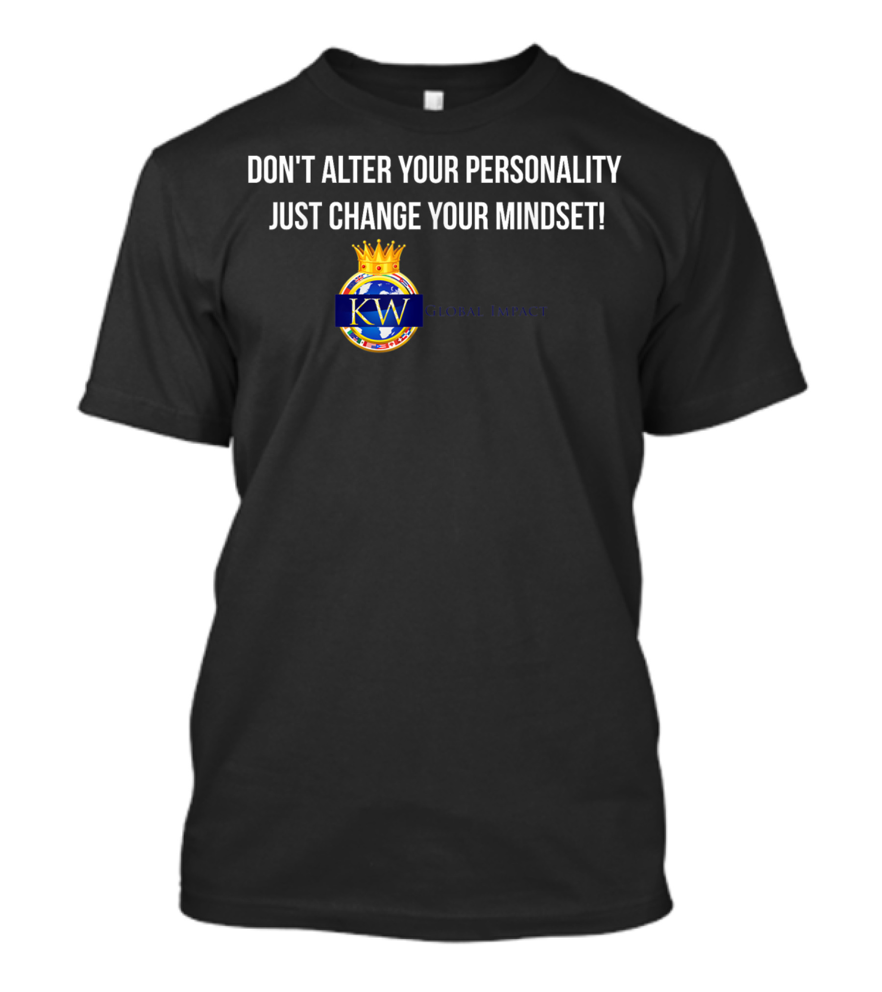 Don't Alter Your Personality Just Change Your Mindset Kwglobalimpact T-Shirt