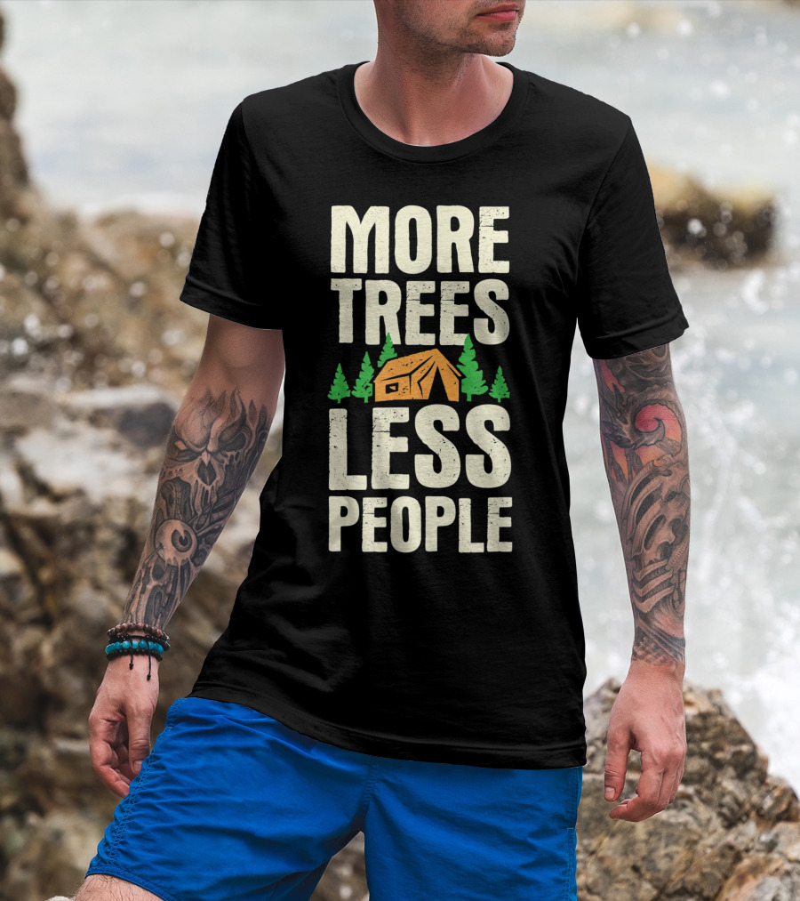 More Trees Less People Funny Camping Tent Outdoors Nature T-Shirt