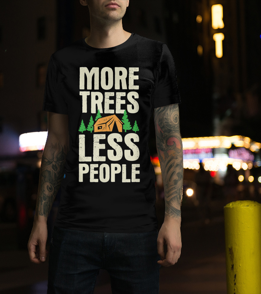 More Trees Less People Funny Camping Tent Outdoors Nature T-Shirt