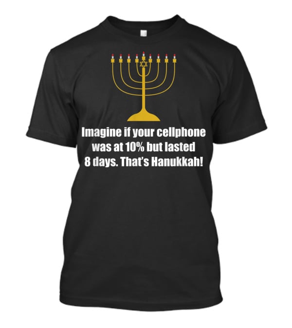 Imagine If Your Cellphone Was At 10% But Lasted 8 Days That's Hanukkah T-Shirt