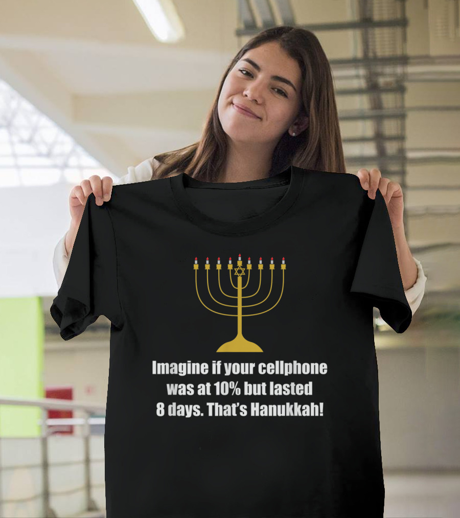 Imagine If Your Cellphone Was At 10% But Lasted 8 Days That's Hanukkah T-Shirt