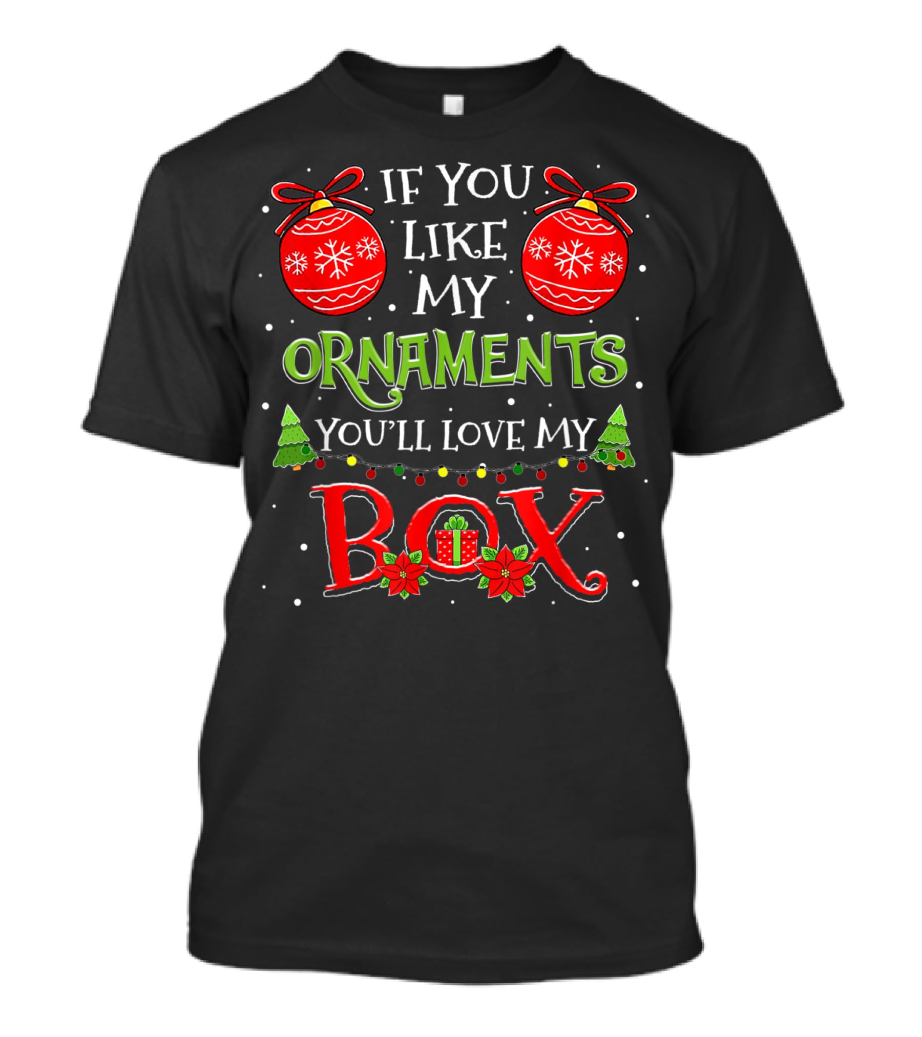 If You Like My Ornaments You'll Love My Box T-Shirt
