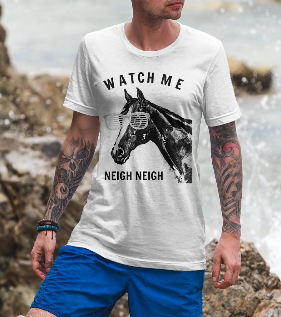 Watch Me Neigh Neigh Funny Race Horse Sunglasses T-Shirt