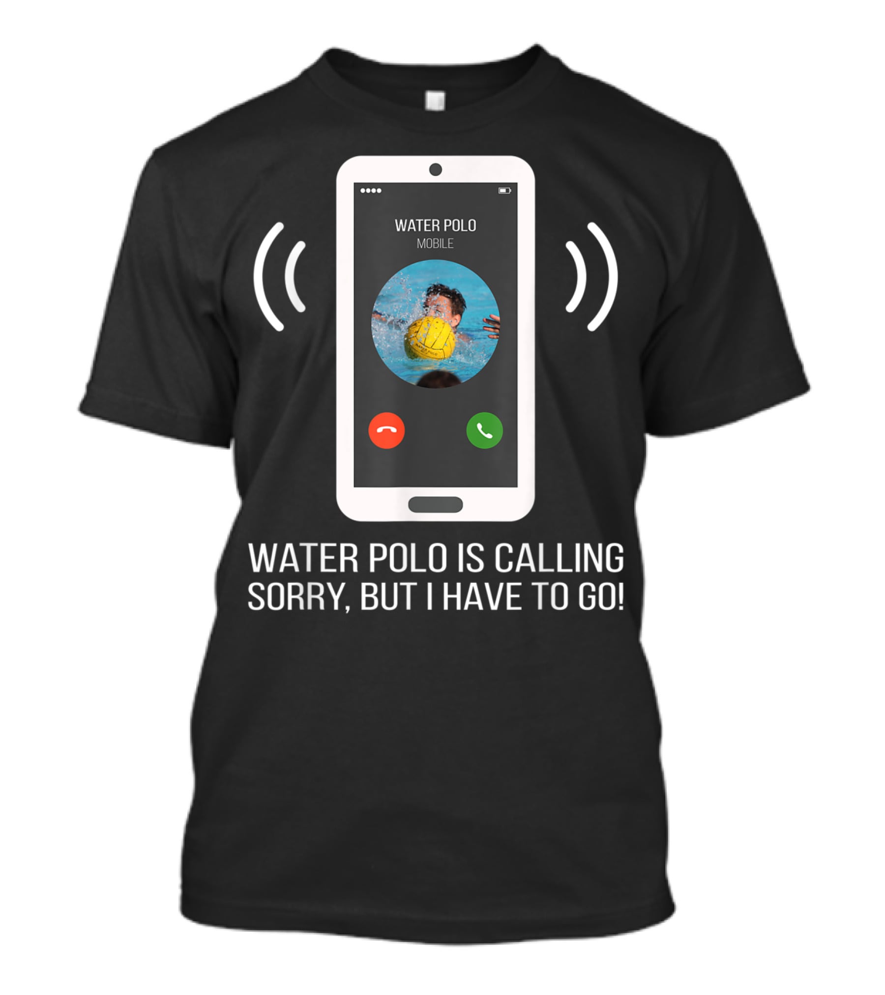 Water Polo Is Calling Sorry But I Have To Go Mobile T-Shirt