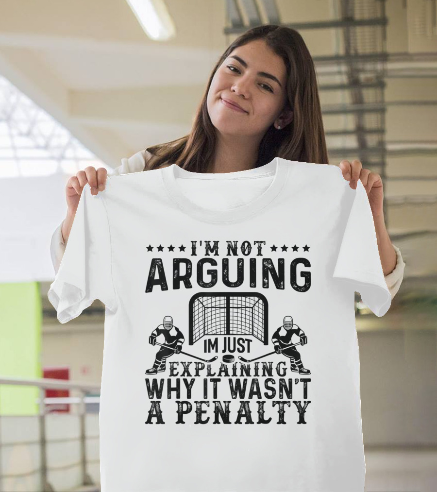 I'm Not Arguing I'm Just Explaining Why It Wasn't A Penalty T-Shirt