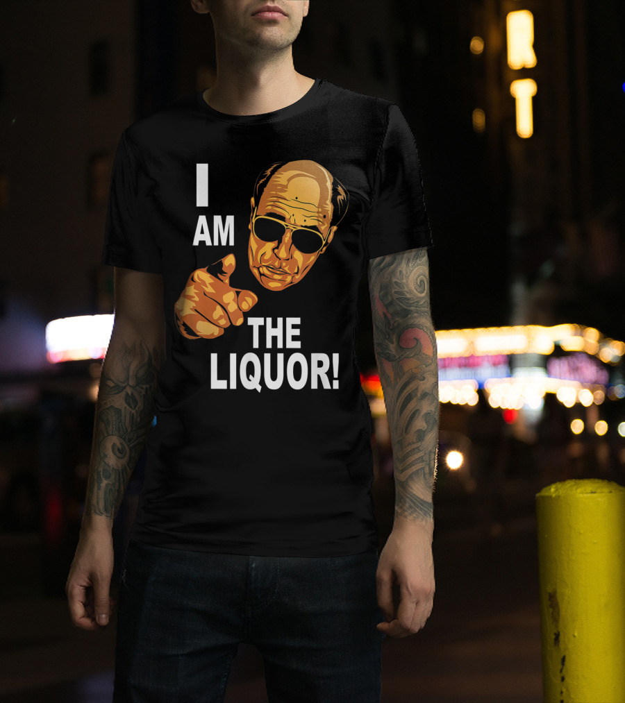 I Am The Liquor Iconic Quote Design Featuring Bold Sunglasses Character T-Shirt