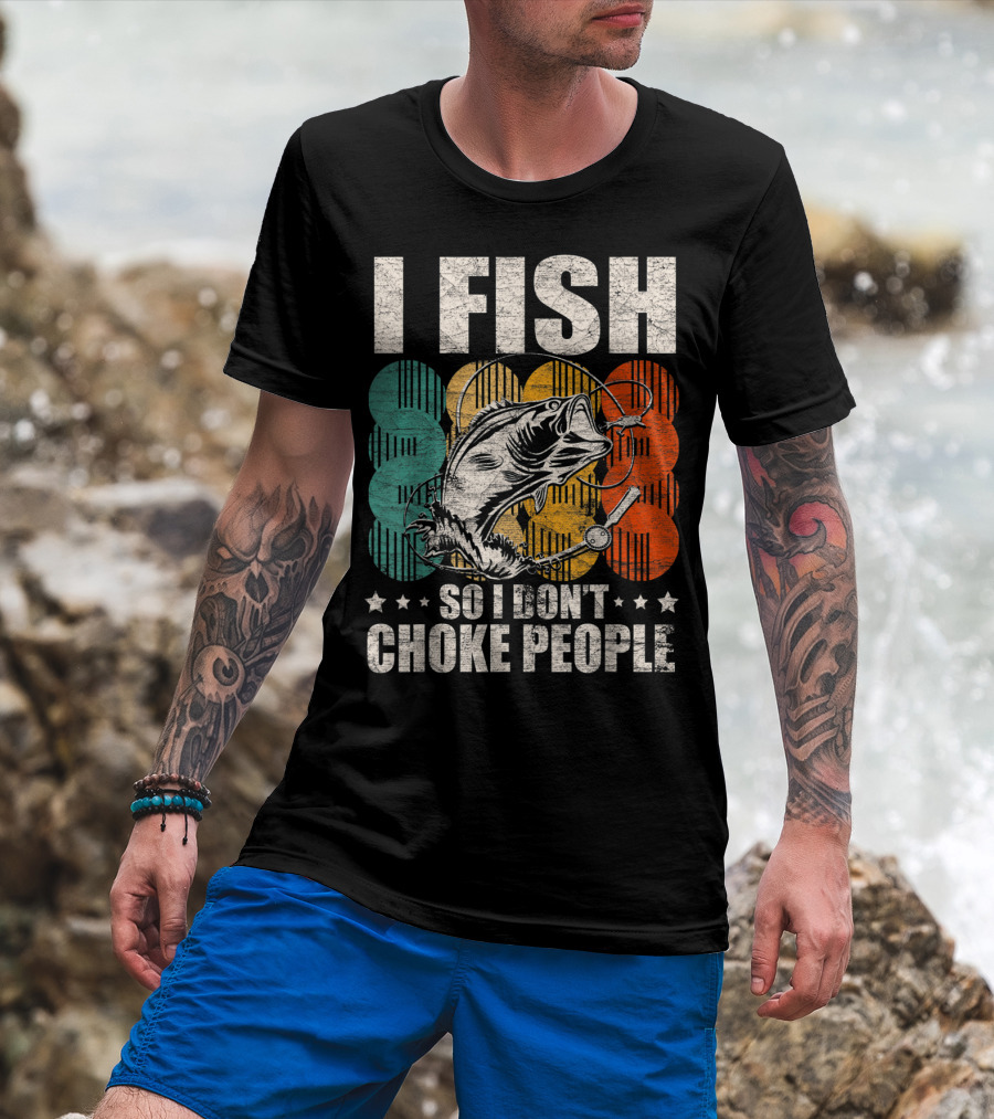I Fish So I Don't Choke People Funny Bass Retro Bass Angler Humor T-Shirt