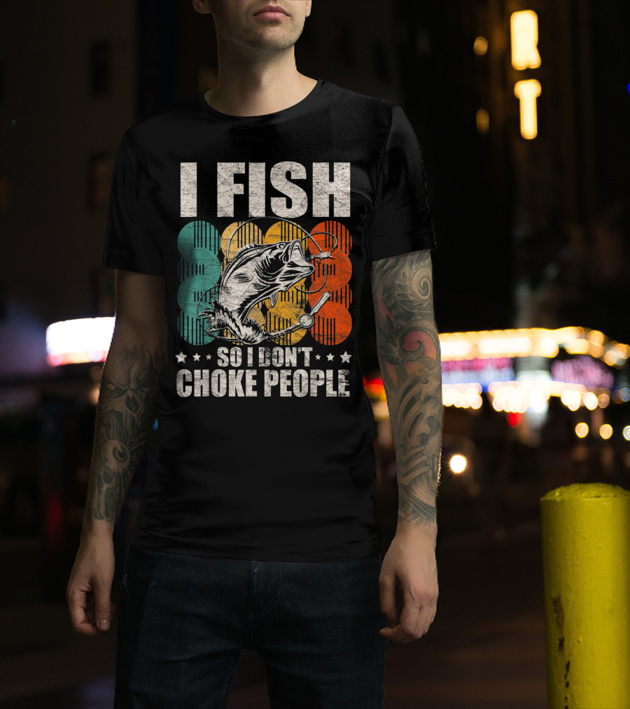 I Fish So I Don't Choke People Funny Bass Retro Bass Angler Humor T-Shirt