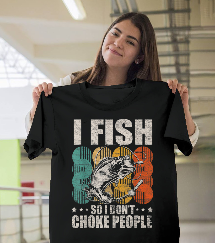 I Fish So I Don't Choke People Funny Bass Retro Bass Angler Humor T-Shirt