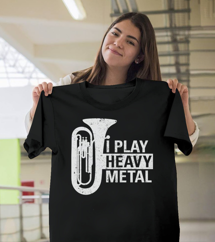 I Play Heavy Metal Tuba Marching Band Humor T-Shirt