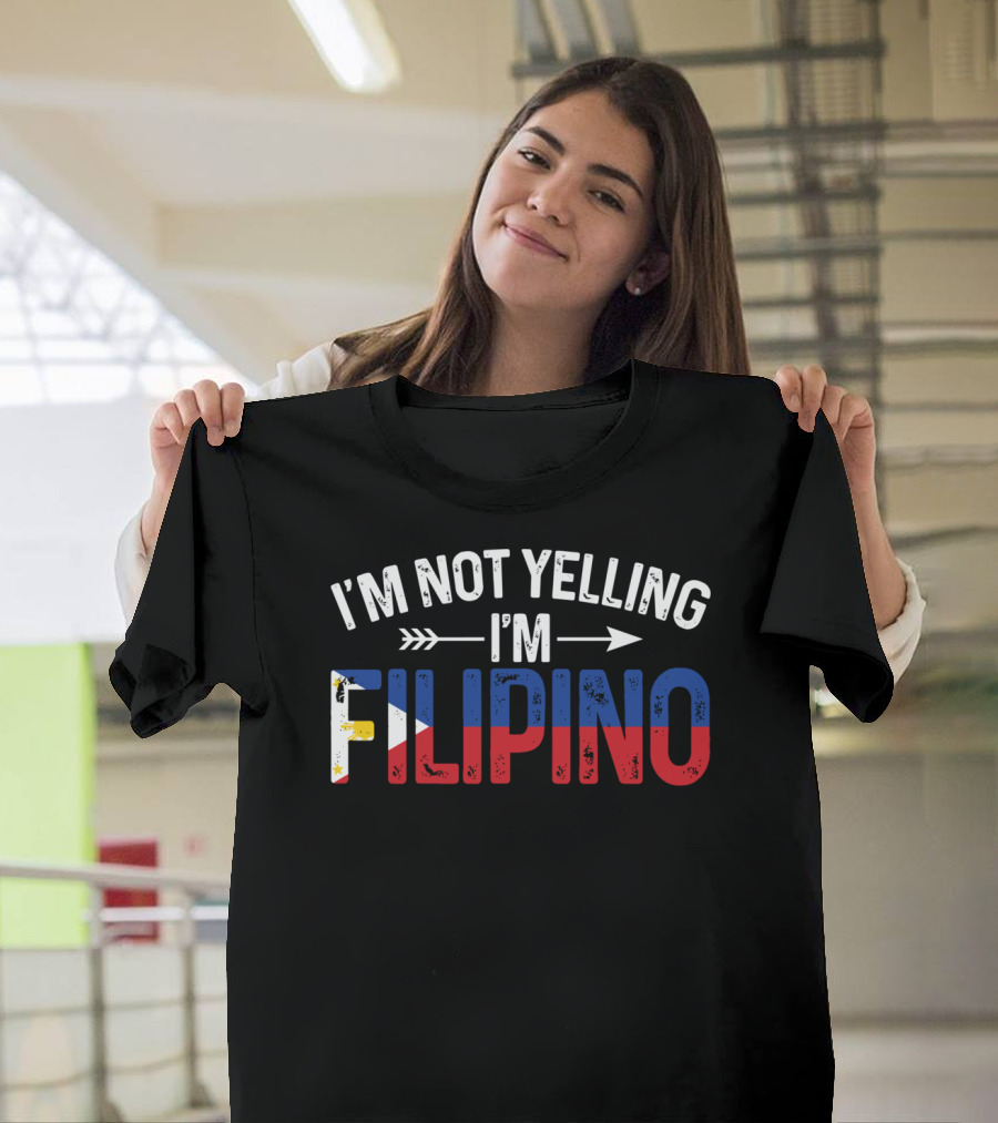 I'm Not Yelling I'm Filipino with Philippines Flag Colors T-Shirt