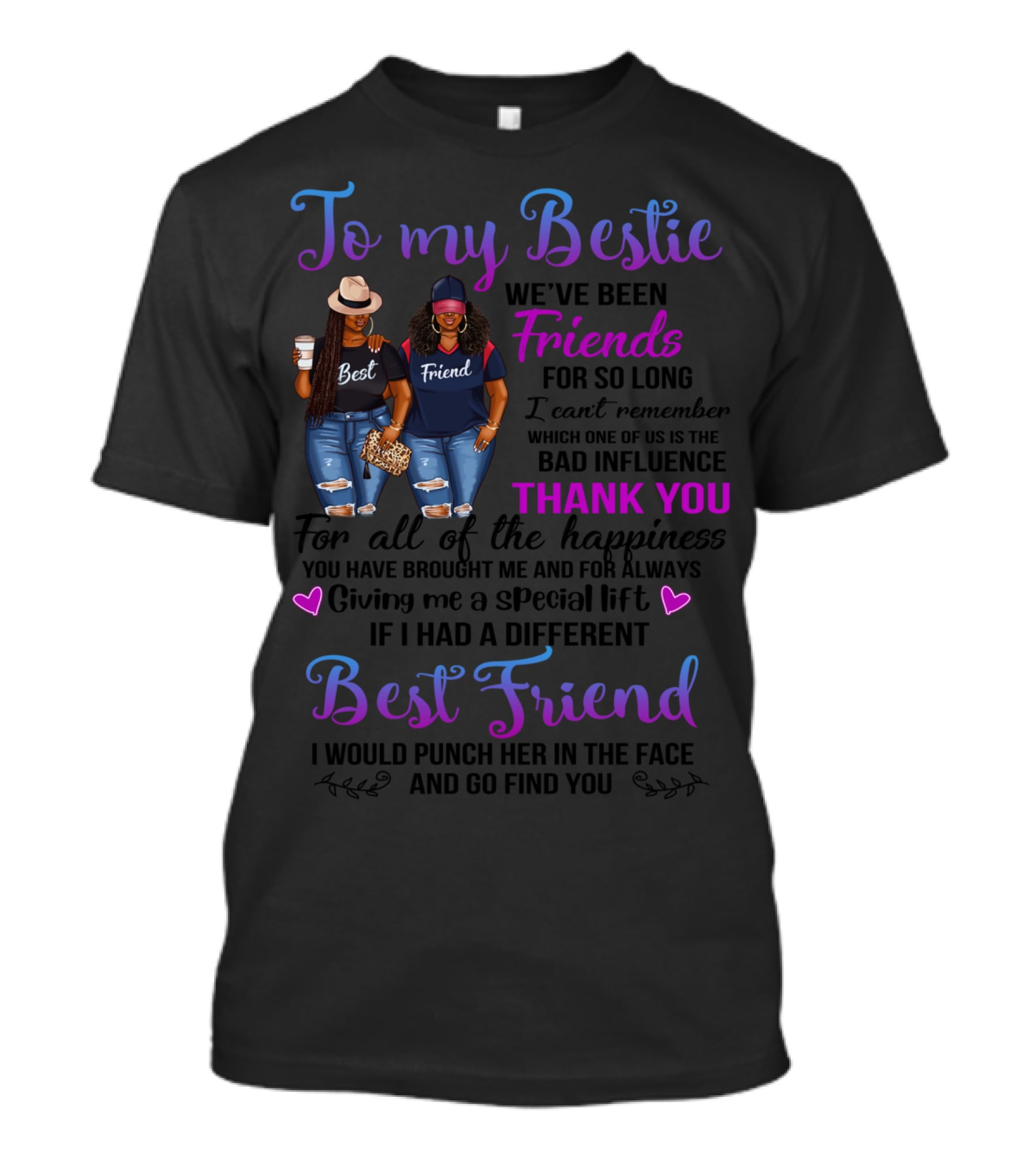 To My Bestie We've Been Friends For So Long Thank You For All Of The Happiness Best Friend T-Shirt