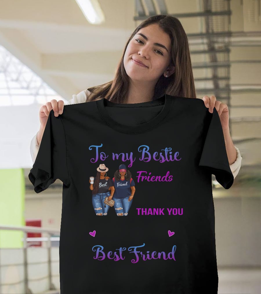To My Bestie We've Been Friends For So Long Thank You For All Of The Happiness Best Friend T-Shirt