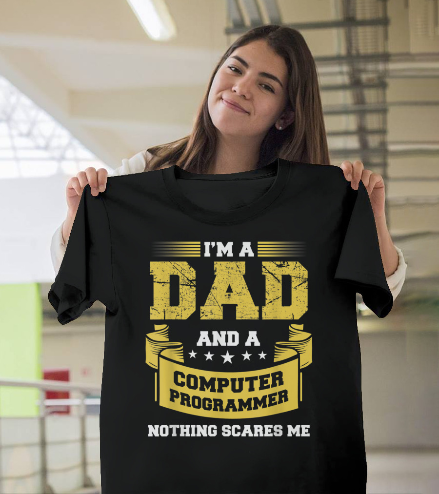 I'm A Dad And A Computer Programmer Nothing Scares Me T-Shirt