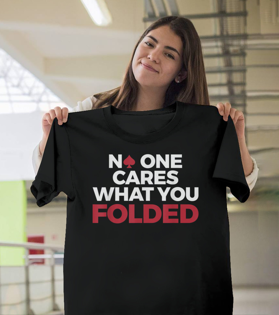 Mens Poker No One Cares What You Folded With Red Spade T-Shirt