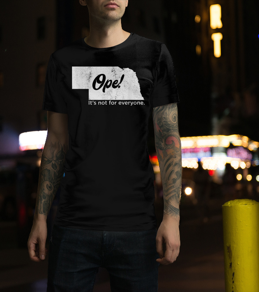 Nebraka Ope It's Not For Everyone T-Shirt