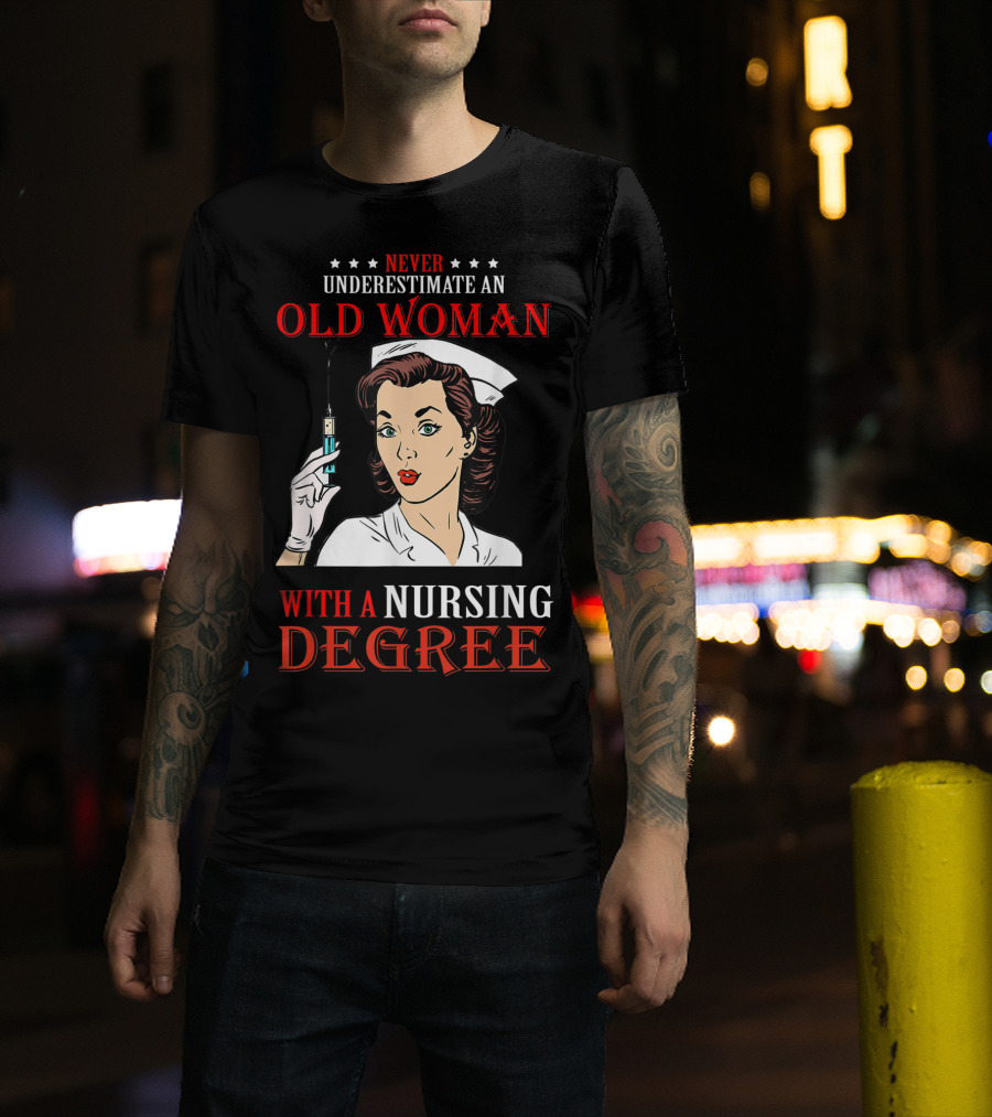 Never Underestimate An Old Woman With A Nursing Degree T-Shirt