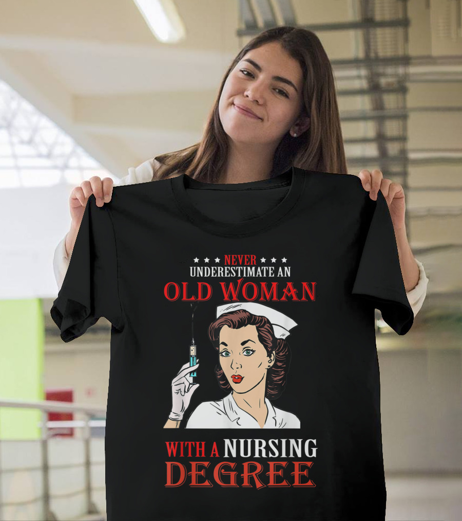 Never Underestimate an Old Woman with a Nursing Degree T-Shirt