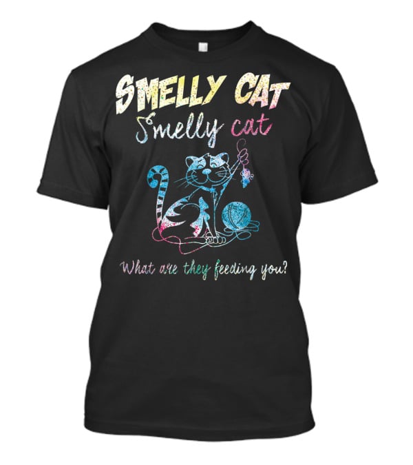 Smelly Cat Smelly Cat What Are They Feeding You Colorful Cat And Yarn T-Shirt