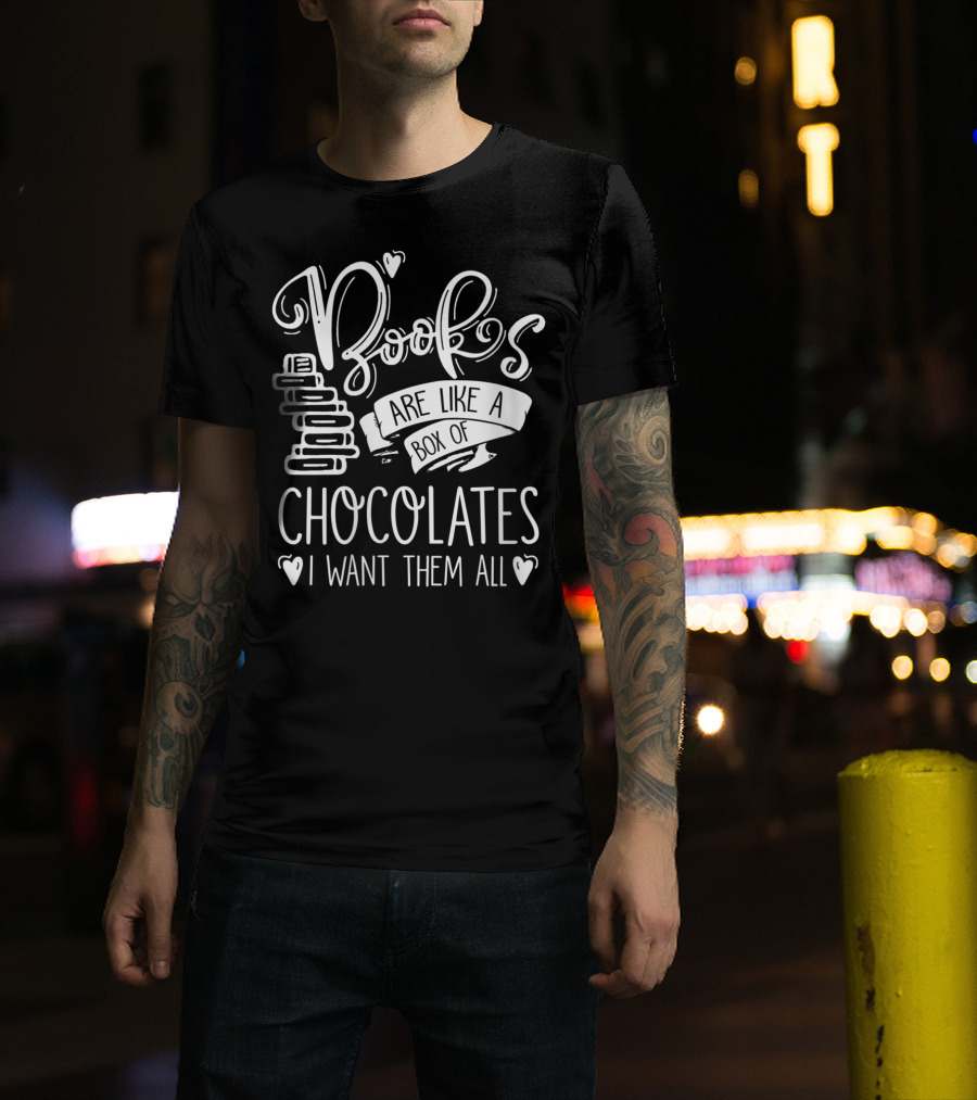 Books Are Like A Box Of Chocolates I Want Them All T-Shirt