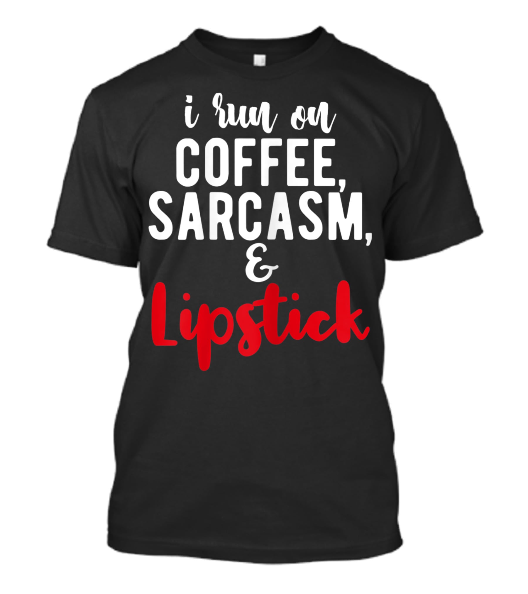 I Run On Coffee Sarcasm Lipstick T-Shirt