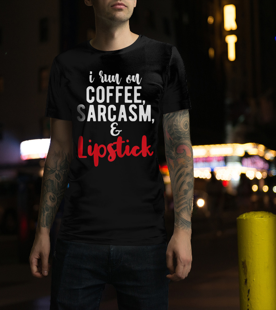 I Run On Coffee Sarcasm Lipstick T-Shirt