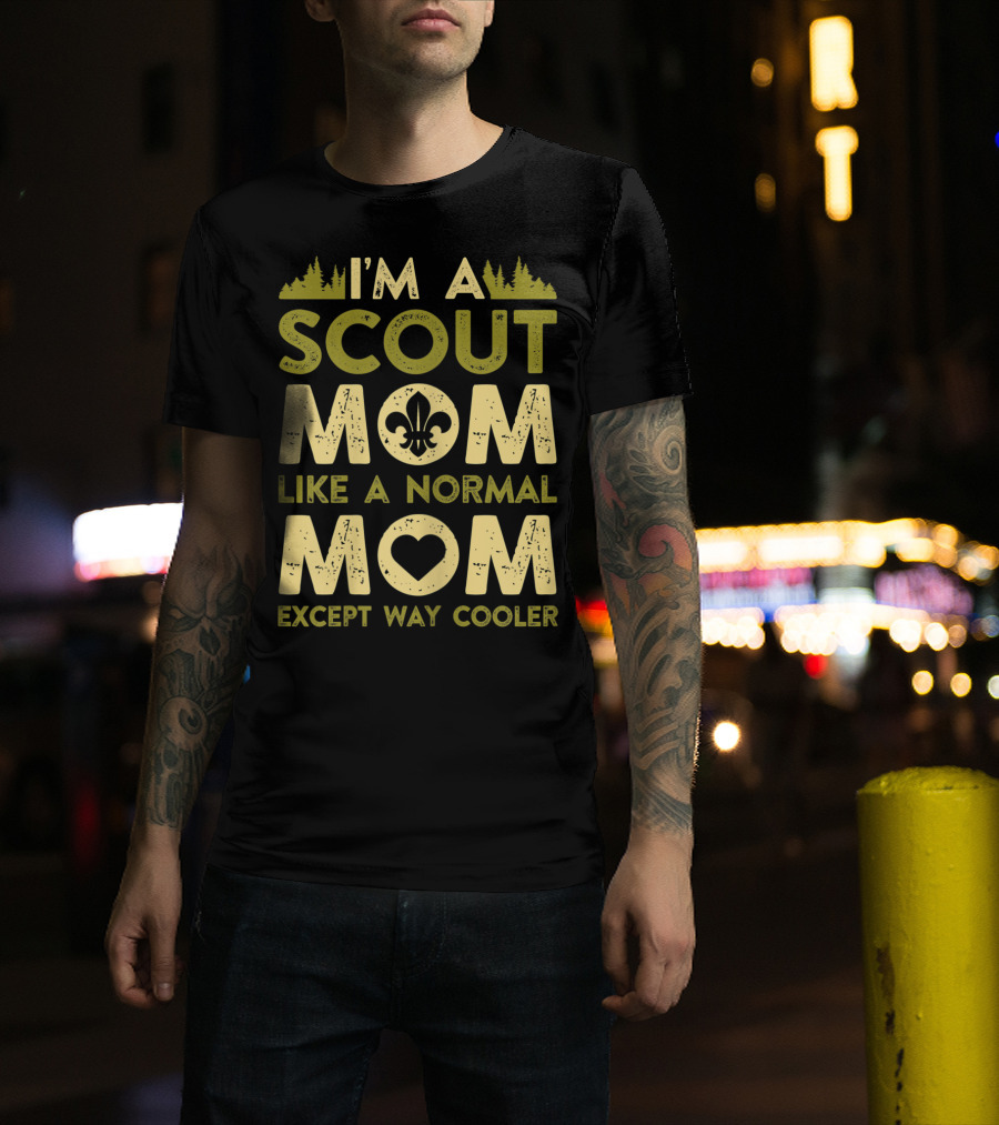 I'm A Scout Mom Like A Normal Mom Except Way Cooler T-Shirt
