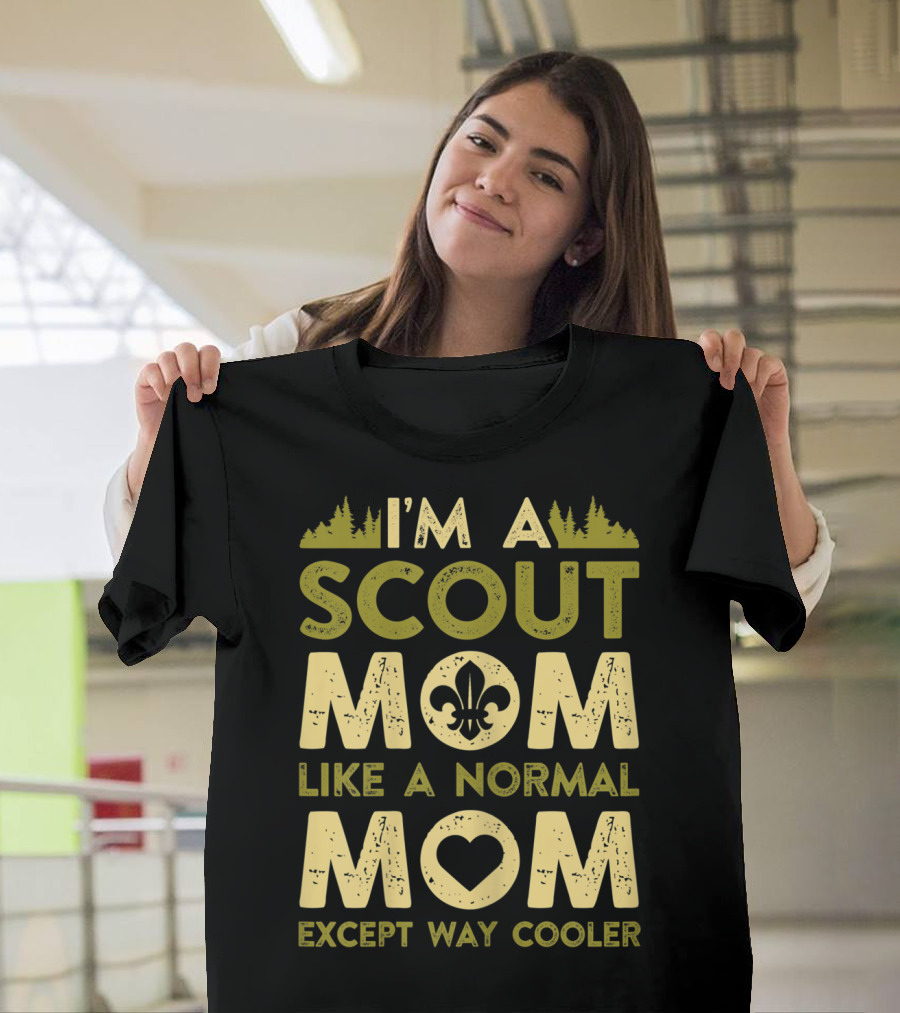 I'm a Scout Mom Like a Normal Mom Except Way Cooler T-Shirt