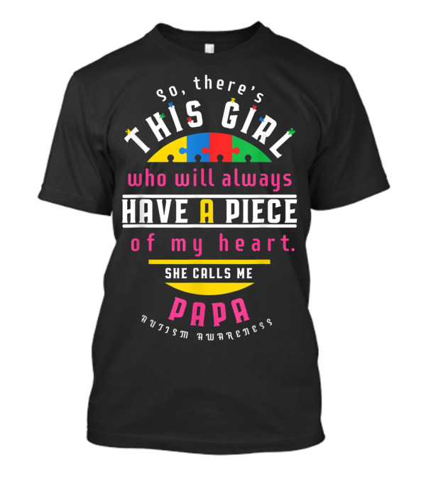 So There's This Girl Who Will Always Have A Piece Of My Heart She Calls Me Papa Autism Awareness T-Shirt