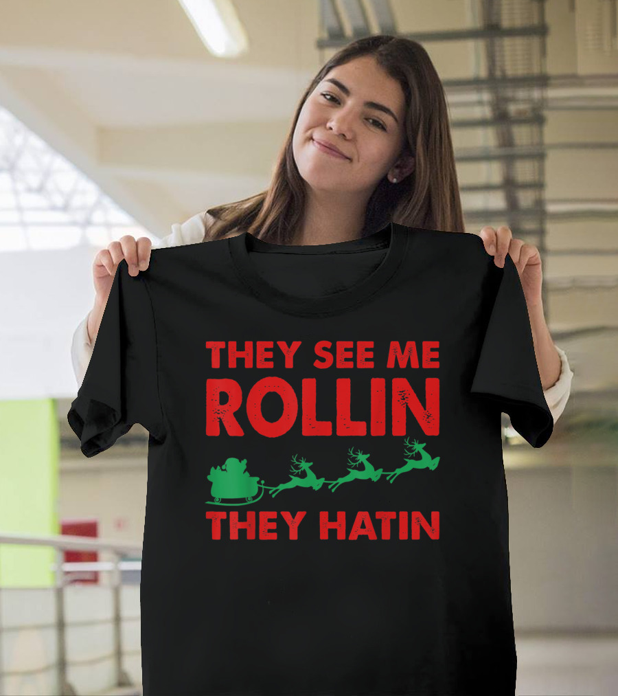 They See Me Rollin Santa Sleigh Reindeer They Hatin T-Shirt
