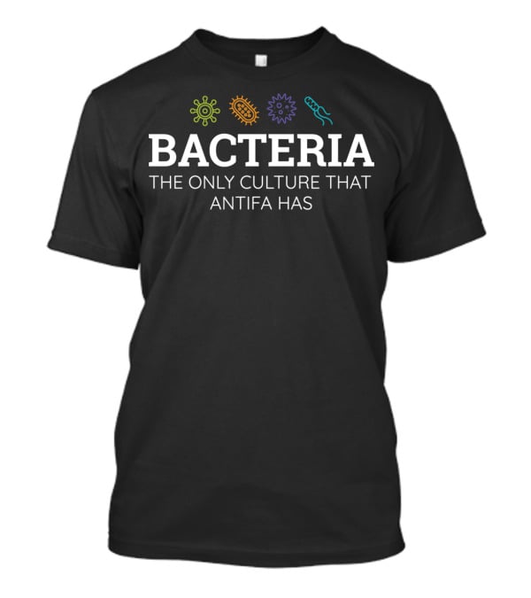 Bacteria The Only Culture That Antifa Has T-Shirt
