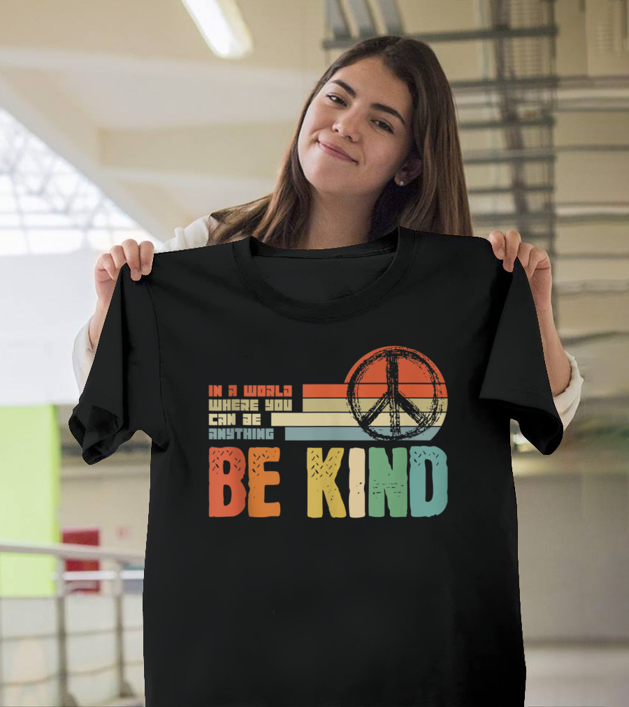 Be Kind In a World Where You Can Be Anything Peace Sign Antibullying Teacher Love T-Shirt