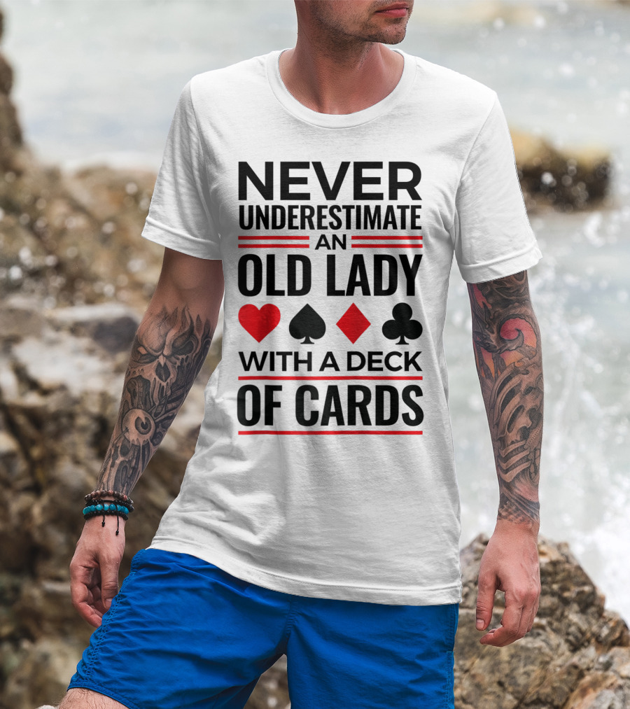Never Underestimate An Old Lady With A Deck Of Cards T-Shirt