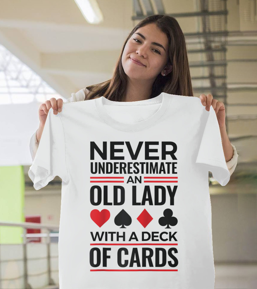 Never Underestimate an Old Lady with a Deck of Cards T-Shirt