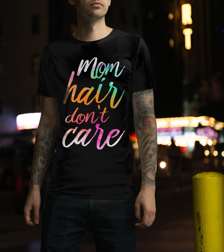 Busy Mom Quotes Mom Hair Don't Care Rainbow Script T-Shirt