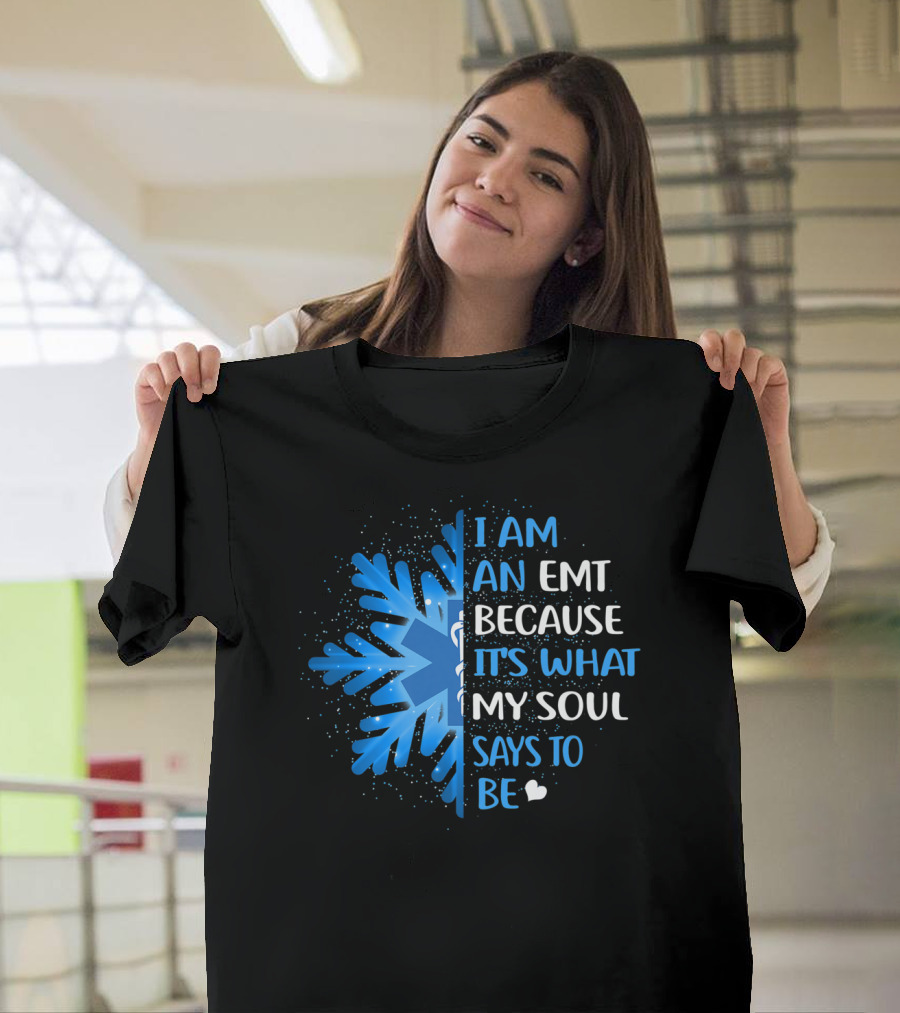 I Am An EMT Because It's What My Soul Says To Be T-Shirt