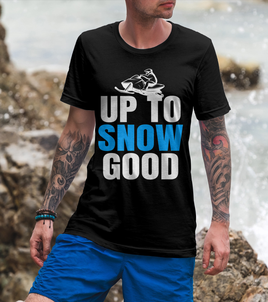 Up To Snow Good Cool Snowmobile Rider T-Shirt