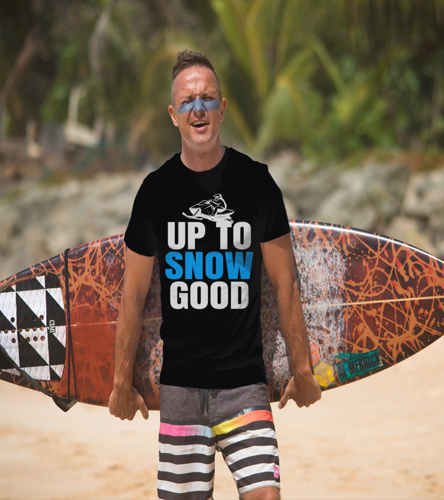 Up To Snow Good Cool Snowmobile Rider T-Shirt