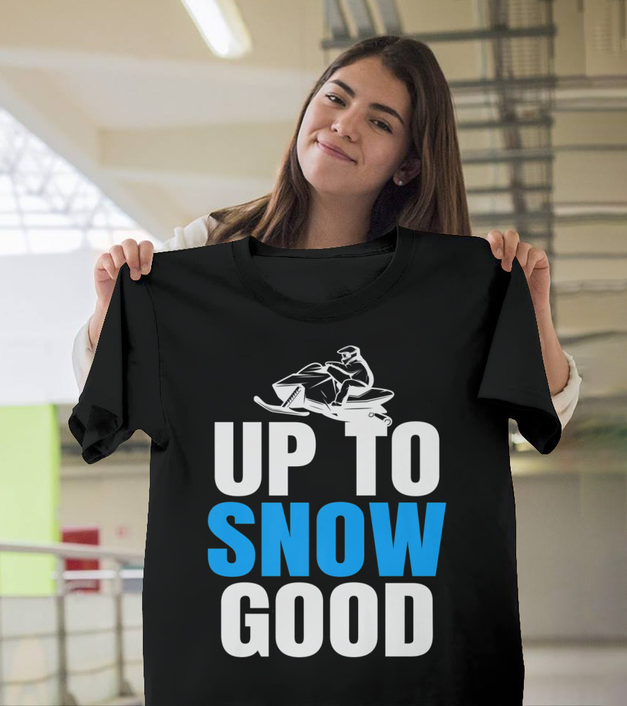 Up To Snow Good Cool Snowmobile Rider T-Shirt