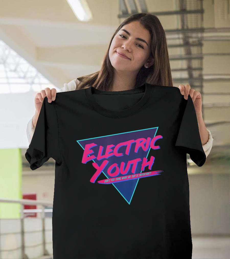 Electric Youth 80S Don't You Think What We Say Is Important? T-Shirt