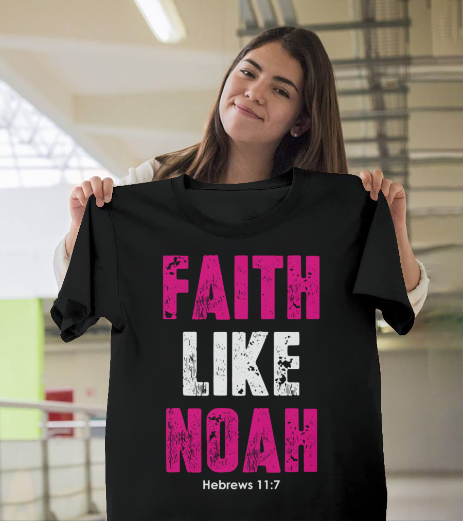 Faith Like Noah Hebrews 11:7 Christian T-Shirt
