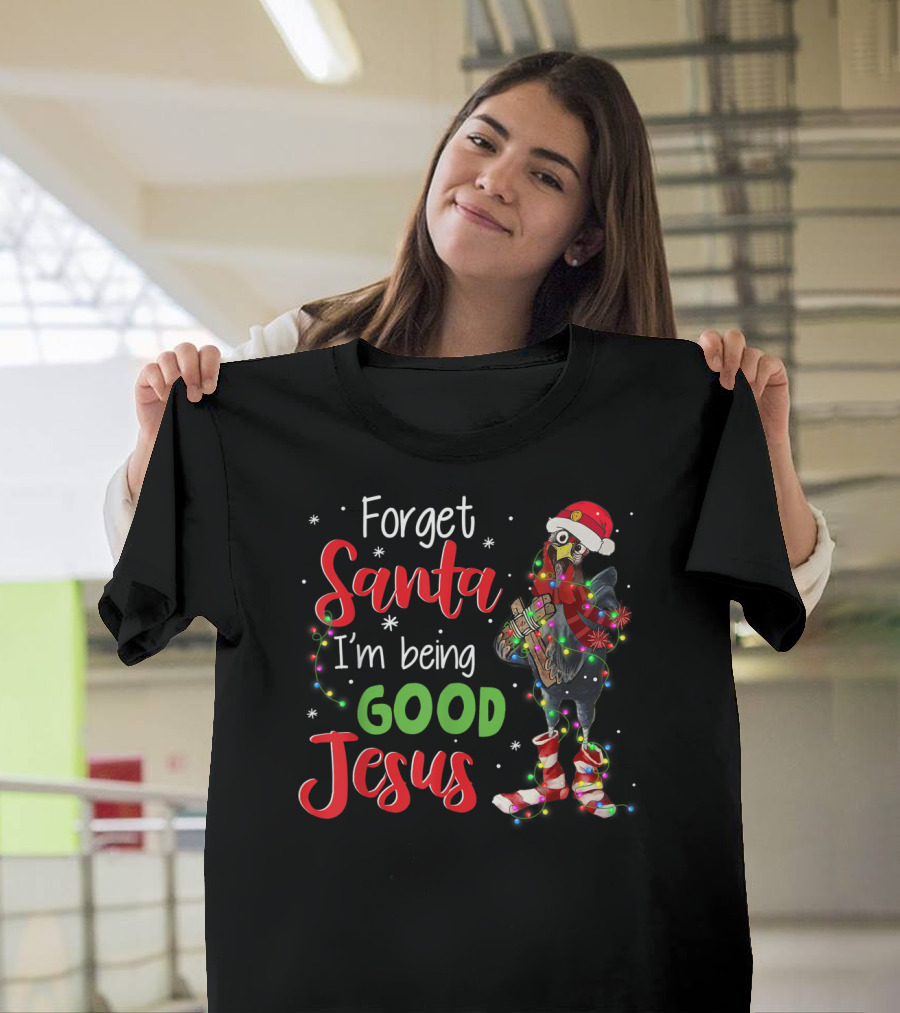Forget Santa I'm Being Good Jesus Chicken Christmas Lights Santa Hat T-Shirt