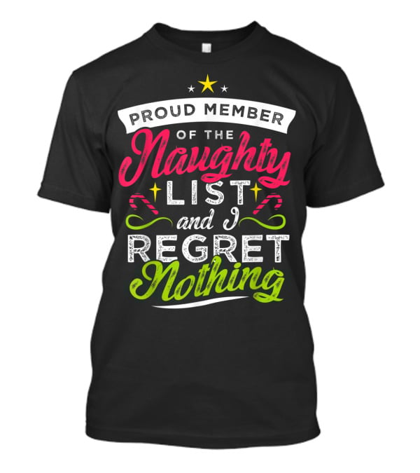 Proud Member Of The Naughty List And I Regret Nothing Christmas Santa T-Shirt