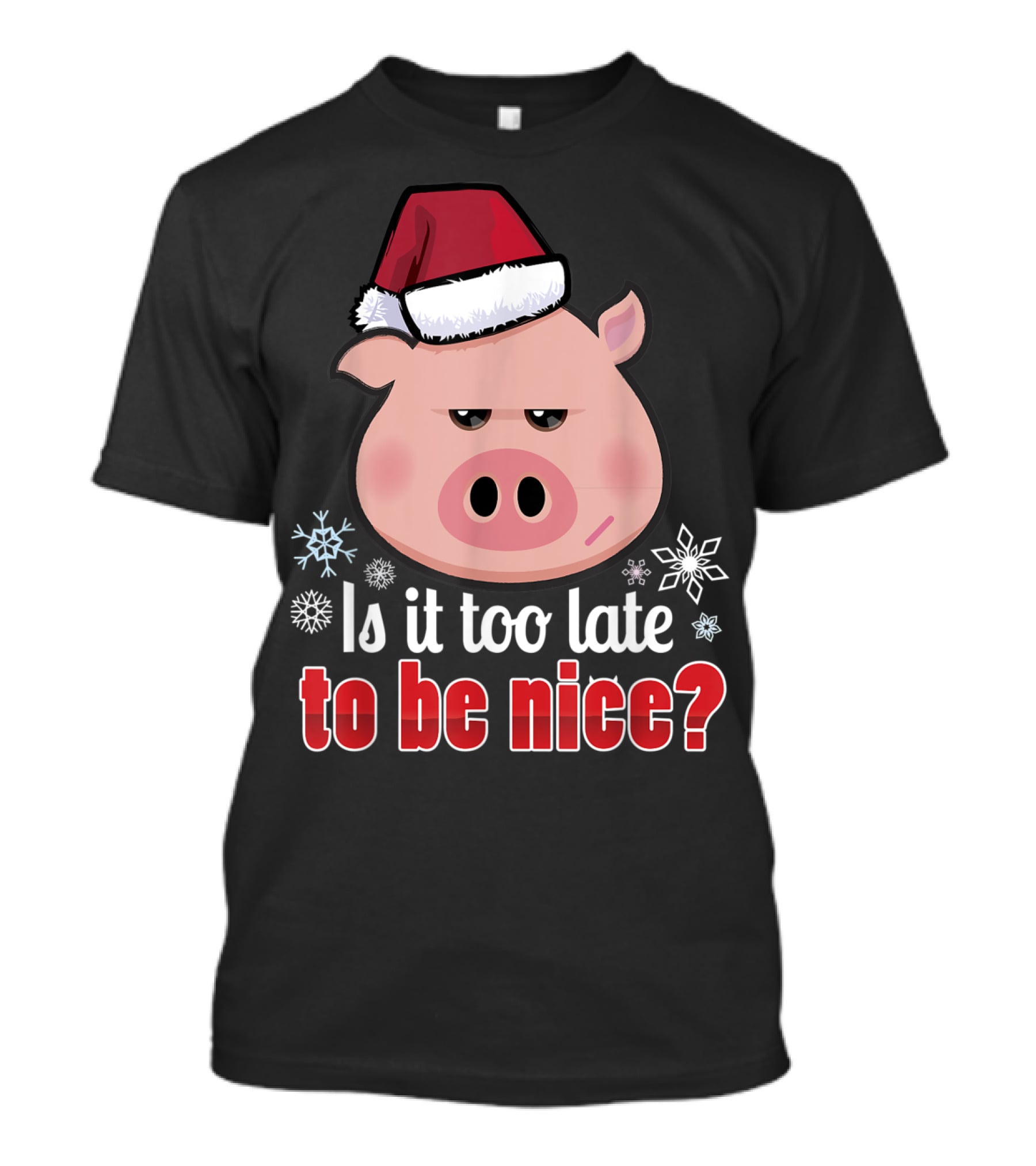 Is It Too Late To Be Nice Funny Pig Christmas Santa Hat T-Shirt