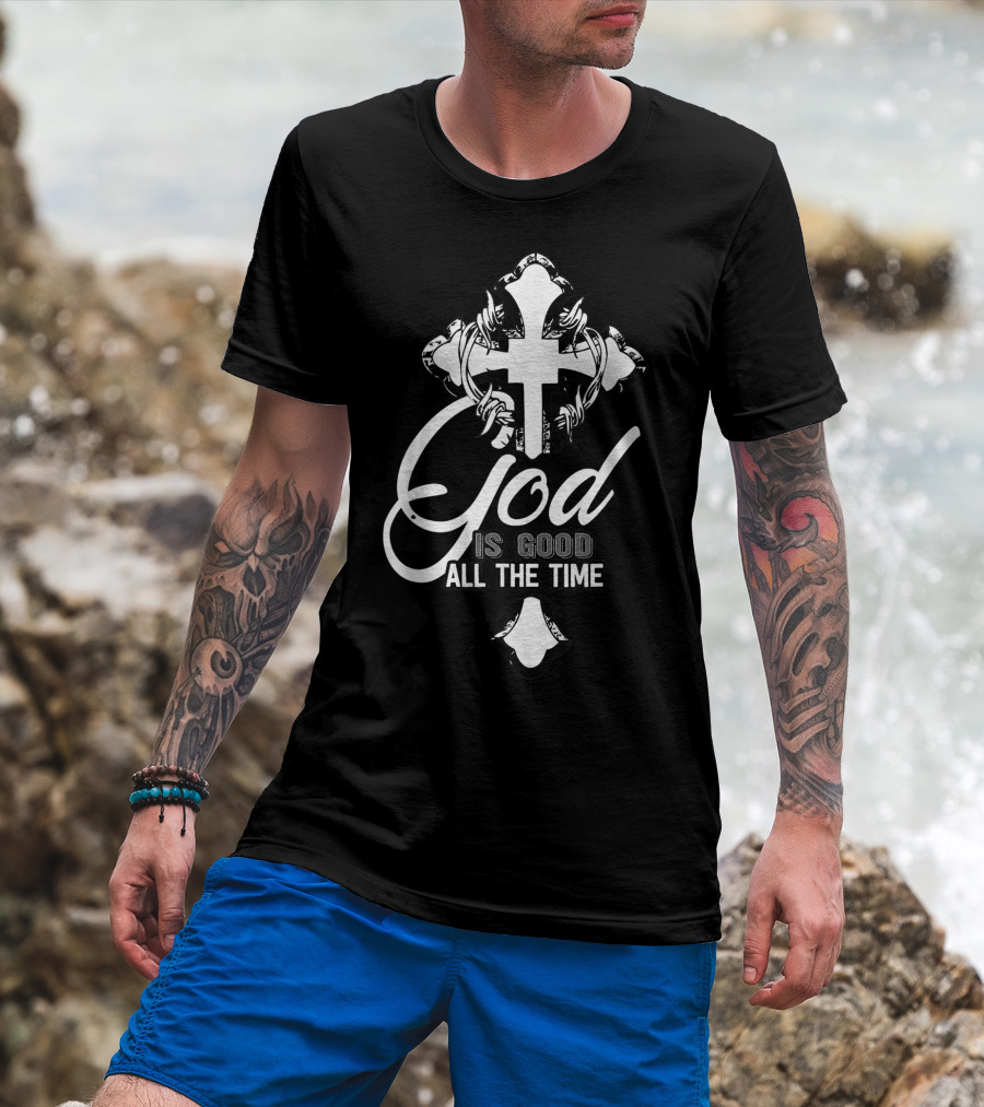 God Is Good All The Time Christian Faith Cross T-Shirt