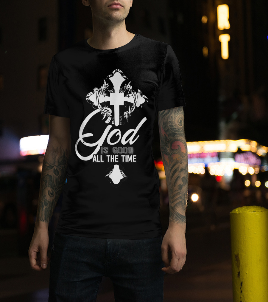 God Is Good All The Time Christian Faith Cross T-Shirt