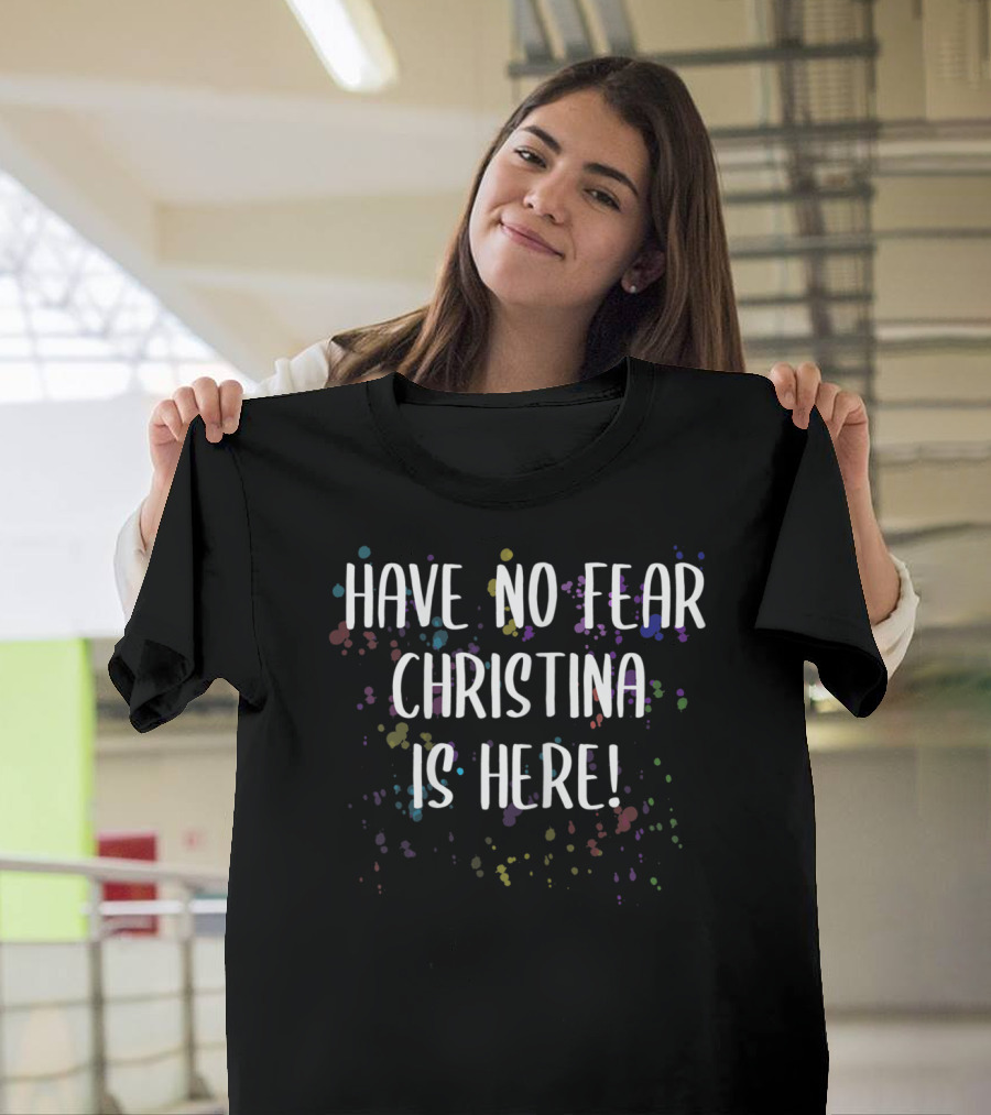 Have No Fear Christina Is Here Colorful Women's First T-Shirt