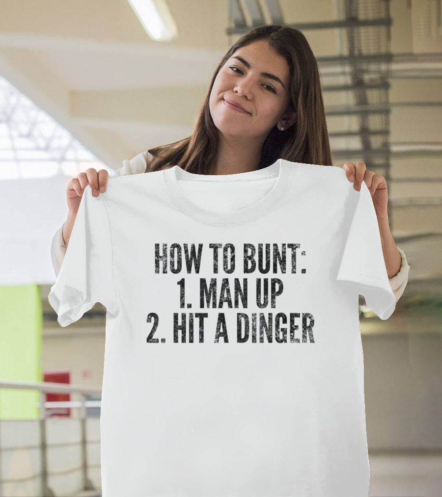 HOW TO BUNT 1 MAN UP 2 HIT A DINGER FUNNY BASEBALL PLAYER T-Shirt
